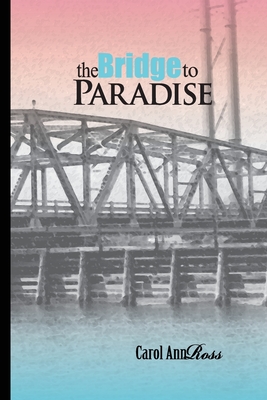 The Bridge to Paradise: A Continuing Topsail Island Saga - Ross, Carol Ann