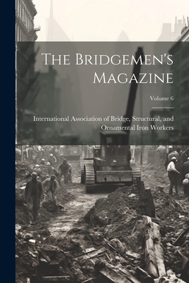 The Bridgemen's Magazine; Volume 6 - International Association of Bridge (Creator)