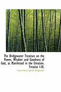 The Bridgewater Treatises on the Power, Wisdom and Goodness of God, as Manifested in the Creation. T