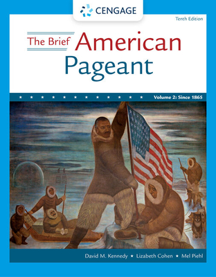 The Brief American Pageant: A History of the Republic, Volume II: Since 1865 - Kennedy, David, and Cohen, Lizabeth, and Piehl, Mel