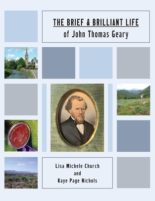 The Brief and Brilliant Life of John Thomas Geary - Church, Lisa Michele, and Nichols, Kaye Page