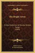 The Bright Array: A New Collection of Sunday School Songs (1889)