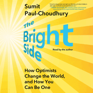 The Bright Side: How Optimists Change the World, and How You Can Be One