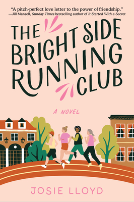 The Bright Side Running Club: A Novel of Breast Cancer, Best Friends, and Jogging for Your Life. - Lloyd, Josie