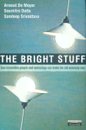 The Bright Stuff: How Innovative People Can and Technology Can Make the Old Economy New - DeMeyer, Arnoud, and Srivastava, Sandeep, and Dutta, Soumitra