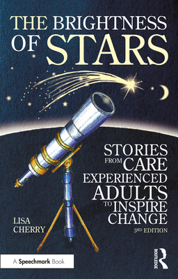 The Brightness of Stars: Stories from Care Experienced Adults to Inspire Change - Cherry, Lisa
