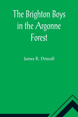 The Brighton Boys in the Argonne Forest - R Driscoll, James