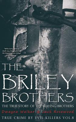 The Briley Brothers: The True Story of The Slaying Brothers: Historical Serial Killers and Murderers - Rosewood, Jack, and Walker, Dwayne