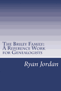 The Briley Family: A Reference Work for Genealogists