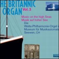 The Britannic Organ, Vol. 3: Music on the High Seas - Artur Schnabel (piano); Bernard ten Cate (organ); David Rumsey (organ); Edwin Lemare (organ); Franz Philipp (organ);...