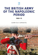 The British Army of the Napoleonic Wars: 1800-15