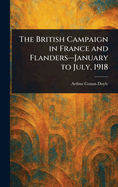 The British Campaign in France and Flanders-January to July, 1918