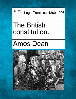 The British Constitution. - Dean, Amos