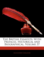 The British Essayists: With Prefaces, Historical and Biographical Volume 37