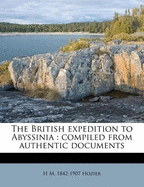 The British Expedition to Abyssinia: Compiled from Authentic Documents