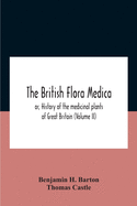 The British Flora Medica, Or, History Of The Medicinal Plants Of Great Britain (Volume Ii)