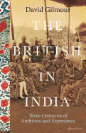 The British in India: Three Centuries of Ambition and Experience