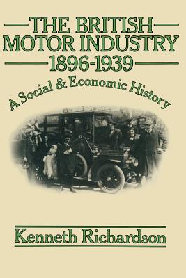 The British Motor Industry 1896-1939 - Richardson, K, Dr.