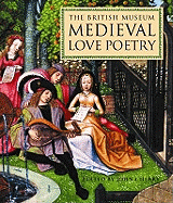 The British Museum Medieval Love Poetry. Edited by John Cherry