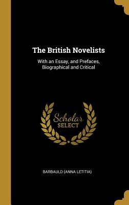 The British Novelists: With an Essay, and Prefaces, Biographical and Critical - Barbauld, Anna Letitia, Mrs.