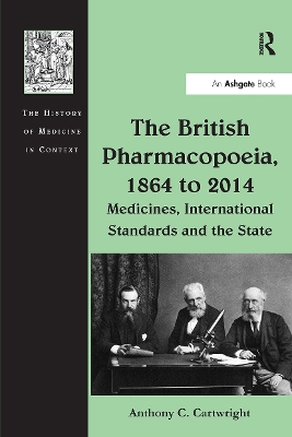 The British Pharmacopoeia, 1864 to 2014: Medicines, International Standards and the State - Cartwright, Anthony C