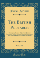 The British Plutarch, Vol. 2 of 8: Containing the Lives of the Most Eminent Statesmen, Patriots, Divines, Warriors, Philosophers, Poets, and Artists, of Great Britain and Ireland (Classic Reprint)