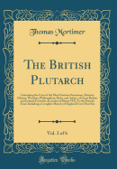 The British Plutarch, Vol. 3 of 6: Containing the Lives of the Most Eminent Statesmen, Patriots, Divines, Warriors, Philosophers, Poets, and Artists, of Great Britain and Ireland, from the Accession of Henry VIII. to the Present Time; Including a Complete