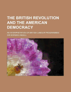 The British Revolution and the American Democracy; An Interpretation of British Labour Programmes