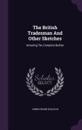 The British Tradesman And Other Sketches: Including The Complete Builder