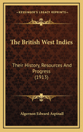 The British West Indies: Their History, Resources and Progress (1913)