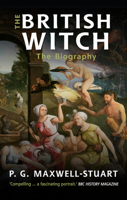 The British Witch: The Biography - Maxwell-Stuart, P G