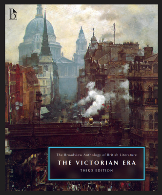 The Broadview Anthology of British Literature, Volume 5: The Victorian Era - Third Edition - Black, Joseph (Editor), and Conolly, Leonard (Editor), and Flint, Kate (Editor)