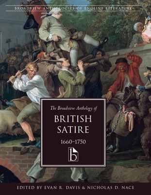 The Broadview Anthology of British Satire, 1660-1750 - Davis, Evan R. (Editor), and Nace, Nicholas D. (Editor)