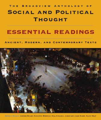 The Broadview Anthology of Social and Political Thought: Essential Readings: Ancient, Modern, and Contemporary Texts - Bailey, Andrew (Editor), and Brennan, Samantha (Editor), and Kymlicka, Will (Editor)