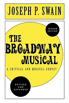 The Broadway Musical: A Critical and Musical Survey - Swain, Joseph P
