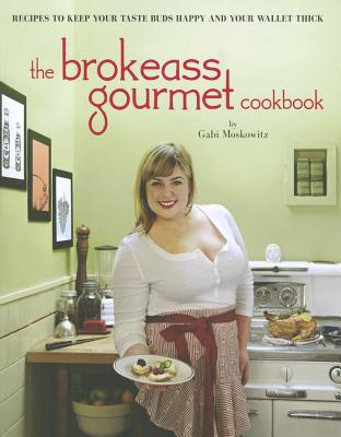 The Brokeass Gourmet Cookbook - Moskowitz, Gabi