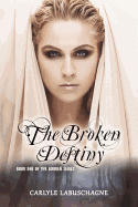 The Broken Destiny: Book One of the Broken Series