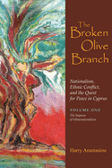 The Broken Olive Branch: Nationalism, Ethnic Conflict, and the Quest for Peace in Cyprus: Volume Two: Nationalism Versus Europeanization