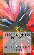 The Broken Poppy: Remembering All Who Died in World War One, on It's 100th Anniversary.