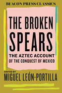 The Broken Spears: The Aztec Account of the Conquest of Mexico