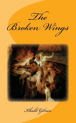 The Broken Wings: Original Unedited Edition - Smith, Dallas M (Contributions by), and Publications, Wsl (Contributions by), and Gibran, Khalil