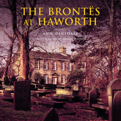 The Brontes at Haworth - Dinsdale, Ann