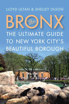 The Bronx: The Ultimate Guide to New York City's Beautiful Borough - Ultan, Lloyd, and Olson, Shelley