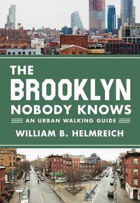 The Brooklyn Nobody Knows: An Urban Walking Guide - Helmreich, William B