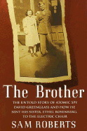 The Brother: The Untold Story of Atomic Spy David Greenglass and How He Sent His Sister, Ethel Rosenberg, to the Electric Chair