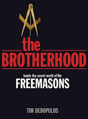 The Brotherhood: Inside the Secret World of the Freemasons - Dedopulos, Tim