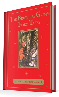 The Brothers Grimm Fairy Tales: An Illustrated Classic - Grimm, Jacob And Wilhelm