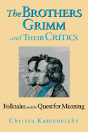 The Brothers Grimm & Their Critics: Folktales and the Quest for Meaning