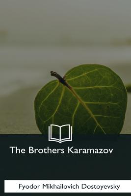 The Brothers Karamazov - Dostoyevsky, Fyodor Mikhailovich, and Garnett, Constance (Translated by)