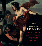 The Brothers Le Nain: Painters of Seventeenth-Century France